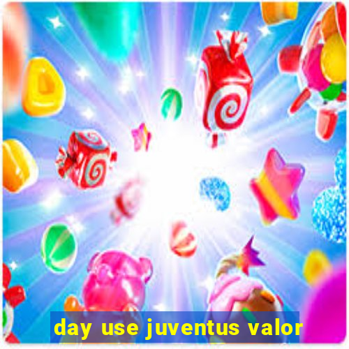 day use juventus valor